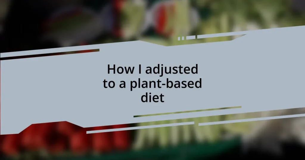 How I adjusted to a plant-based diet