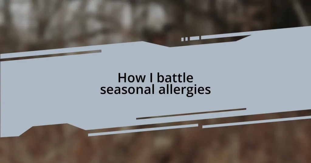 How I battle seasonal allergies