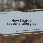 How I battle seasonal allergies