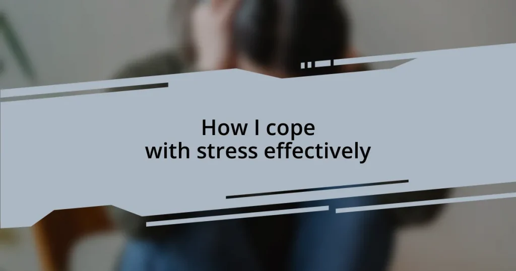 How I cope with stress effectively