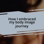 How I embraced my body image journey