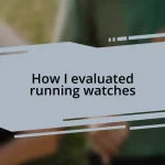 How I evaluated running watches