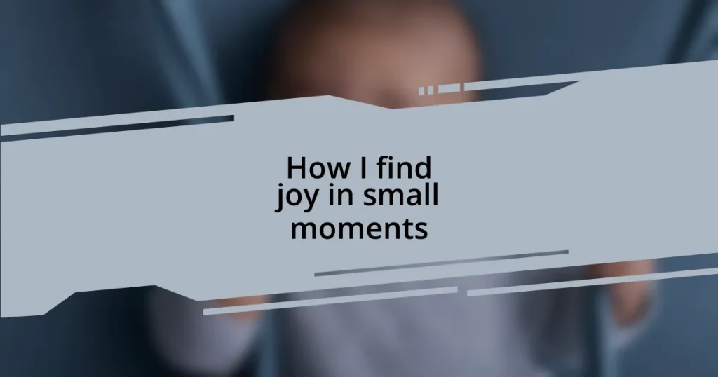 How I find joy in small moments