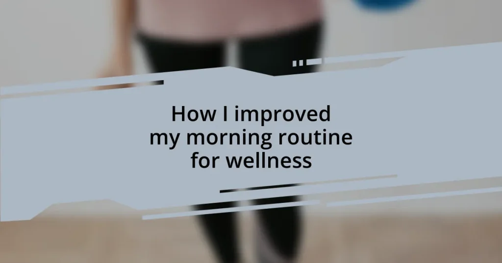 How I improved my morning routine for wellness