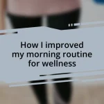 How I improved my morning routine for wellness