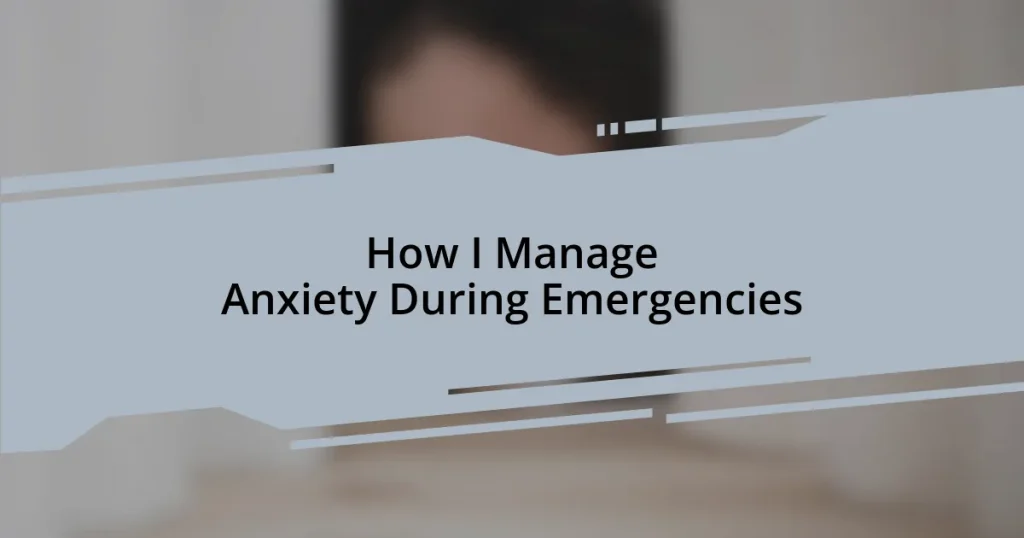 How I Manage Anxiety During Emergencies