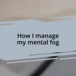 How I manage my mental fog