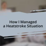 How I Managed a Heatstroke Situation