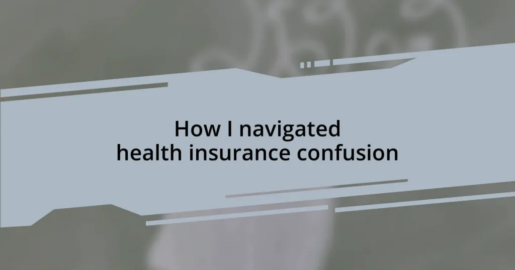 How I navigated health insurance confusion