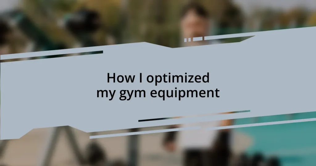 How I optimized my gym equipment