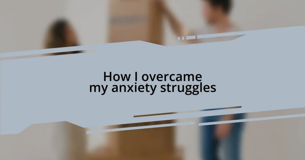 How I overcame my anxiety struggles