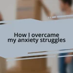 How I overcame my anxiety struggles