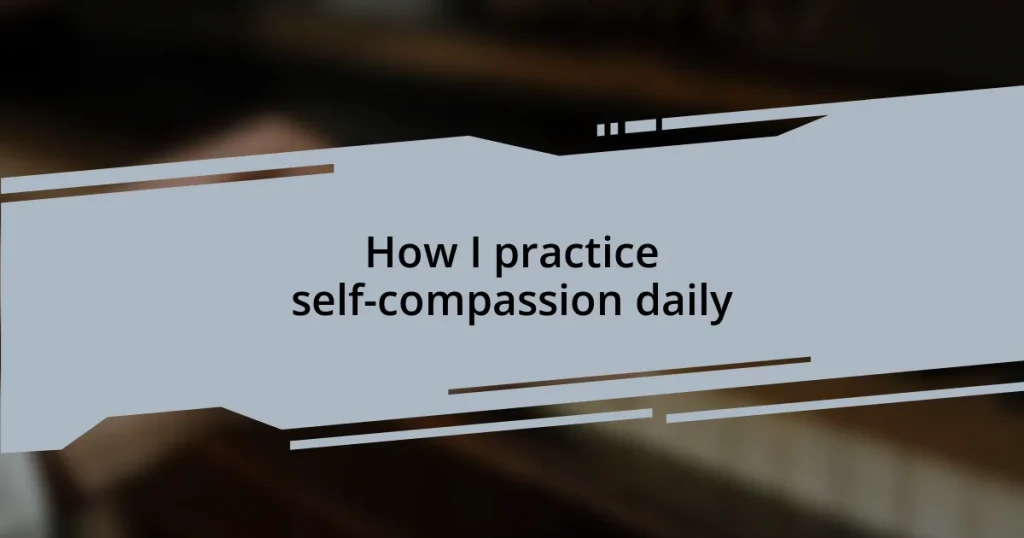 How I practice self-compassion daily