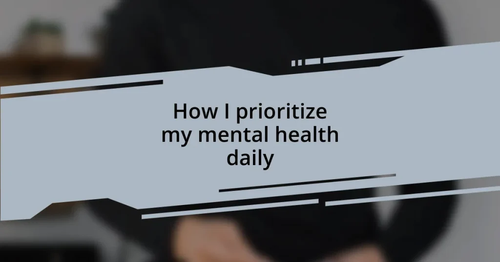 How I prioritize my mental health daily