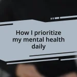 How I prioritize my mental health daily