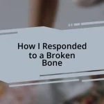 How I Responded to a Broken Bone