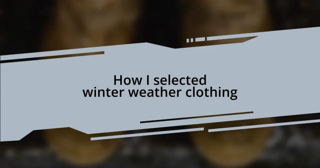 How I selected winter weather clothing