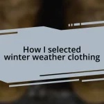 How I selected winter weather clothing
