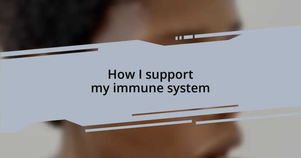 How I support my immune system