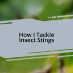 How I Tackle Insect Stings
