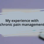 My experience with chronic pain management