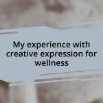 My experience with creative expression for wellness