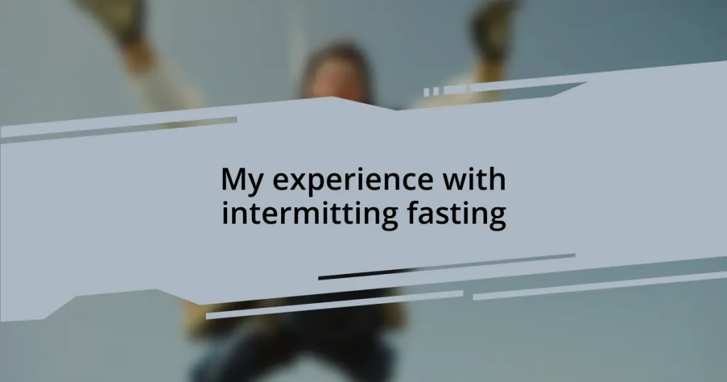 My experience with intermitting fasting
