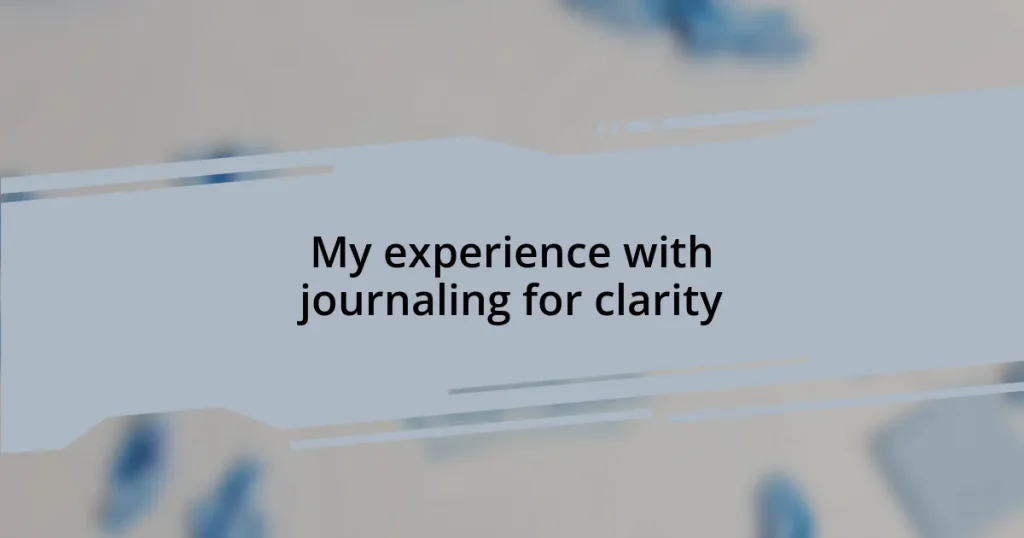 My experience with journaling for clarity