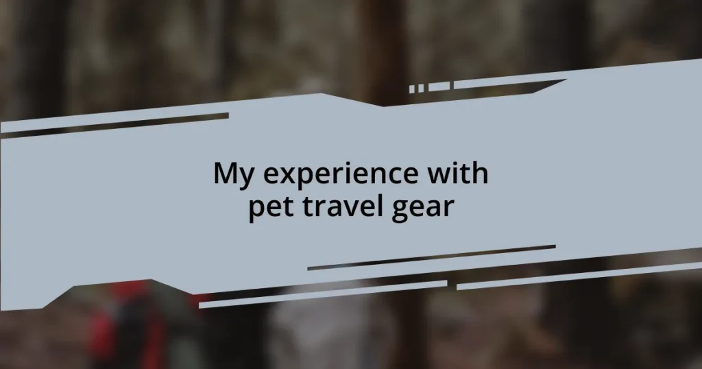 My experience with pet travel gear