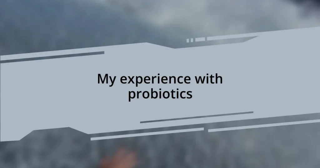 My experience with probiotics