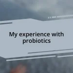 My experience with probiotics