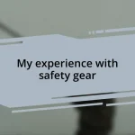 My experience with safety gear
