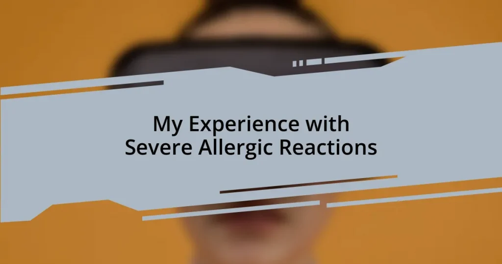 My Experience with Severe Allergic Reactions