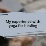 My experience with yoga for healing
