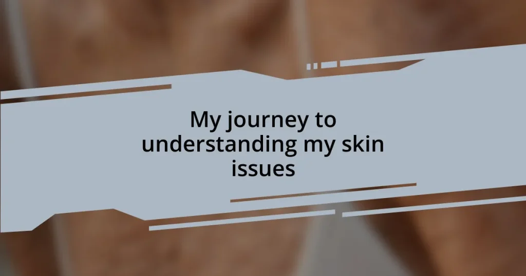 My journey to understanding my skin issues