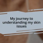 My journey to understanding my skin issues