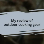 My review of outdoor cooking gear