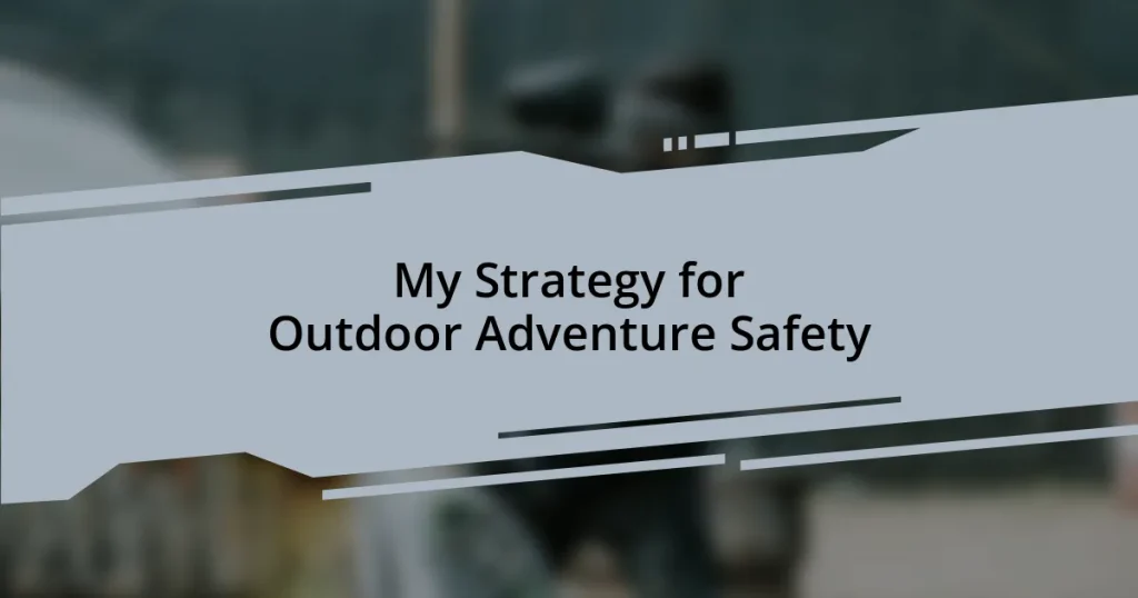 My Strategy for Outdoor Adventure Safety