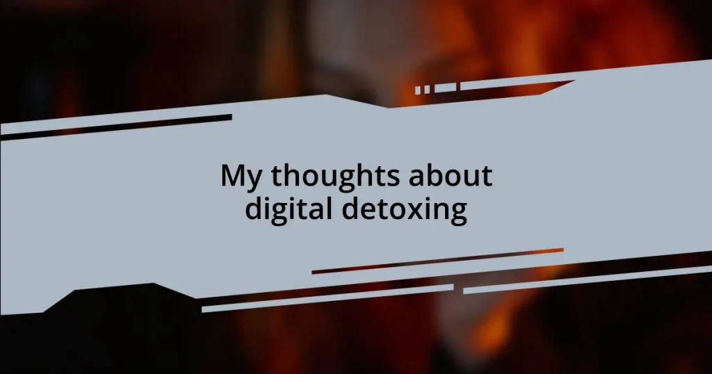 My thoughts about digital detoxing