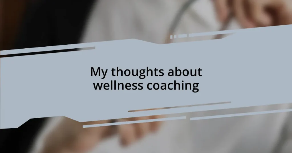 My thoughts about wellness coaching