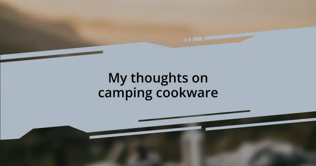 My thoughts on camping cookware