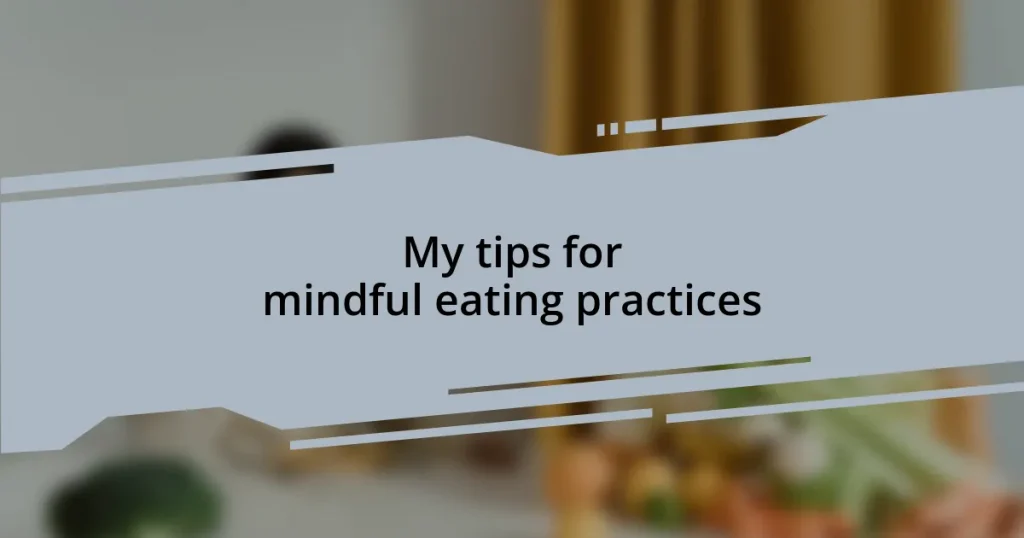 My tips for mindful eating practices