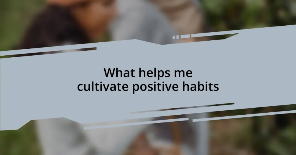 What helps me cultivate positive habits