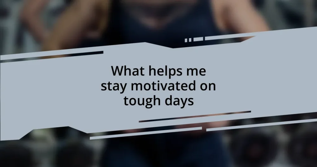 What helps me stay motivated on tough days