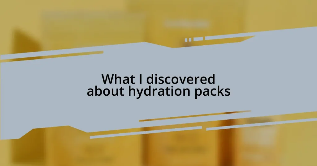 What I discovered about hydration packs