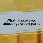 What I discovered about hydration packs