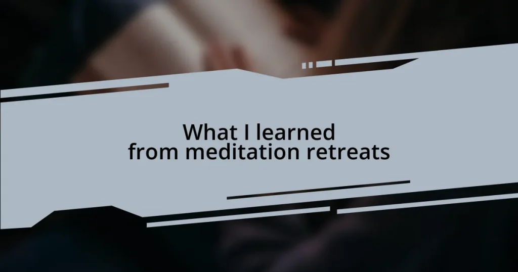 What I learned from meditation retreats