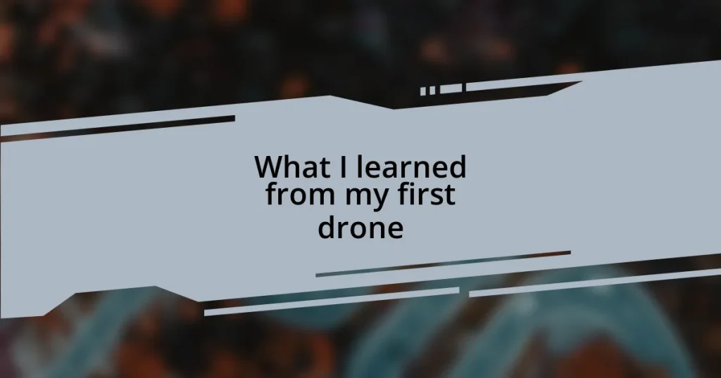 What I learned from my first drone