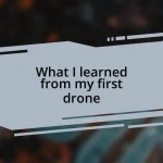 What I learned from my first drone