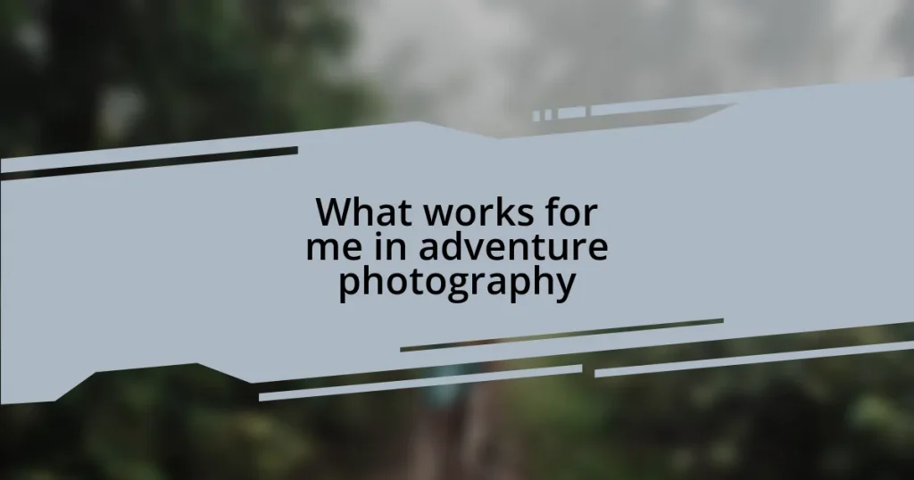 What works for me in adventure photography